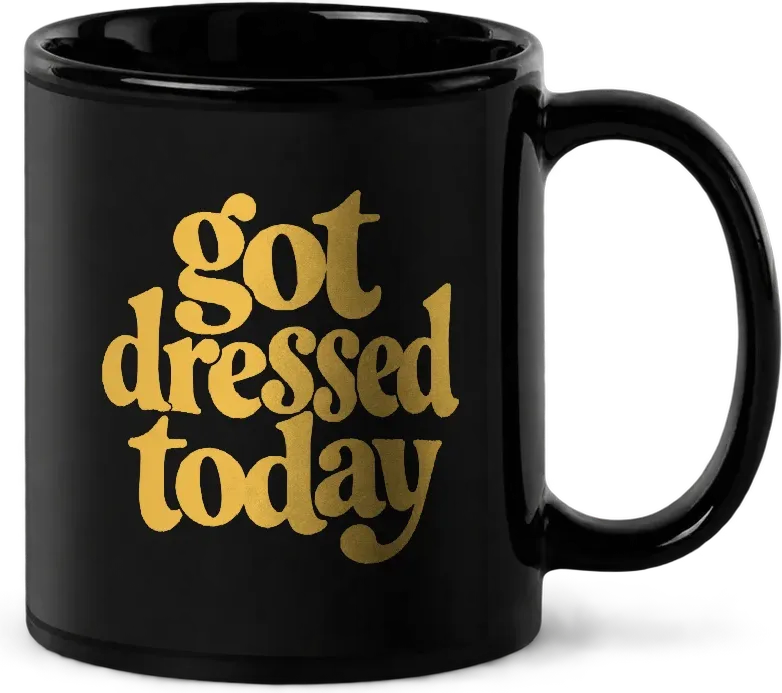 got dressed today v2-mug front