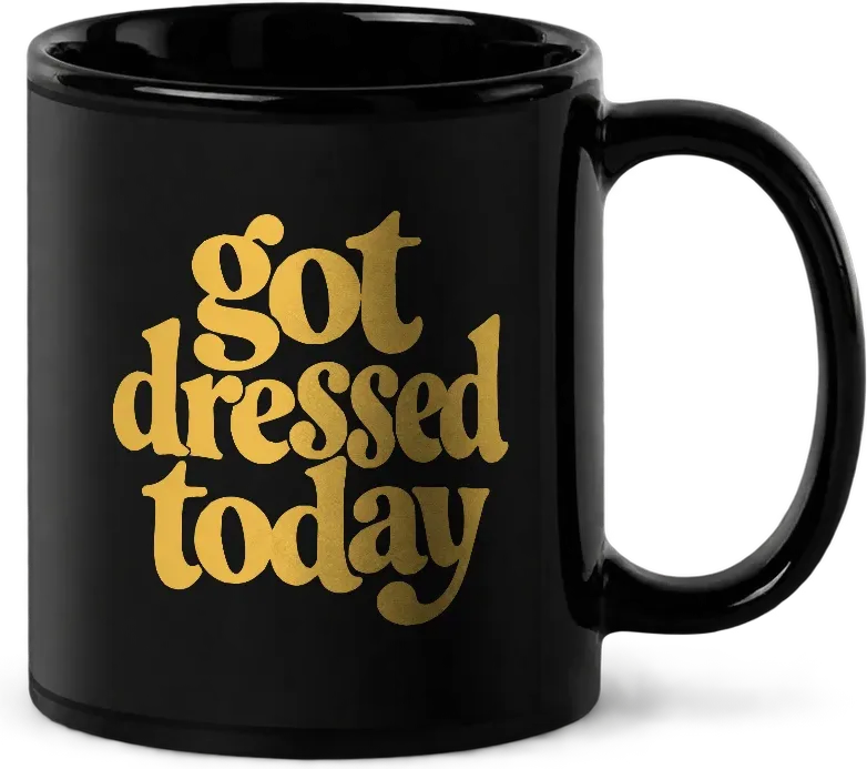 got dressed today v2-mug front