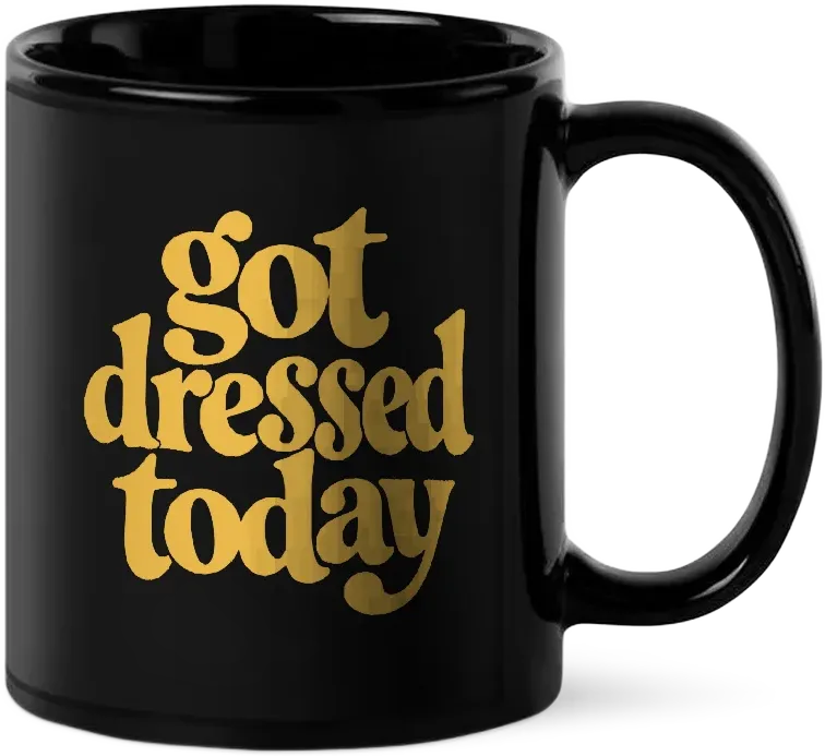 got dressed today v2-mug front