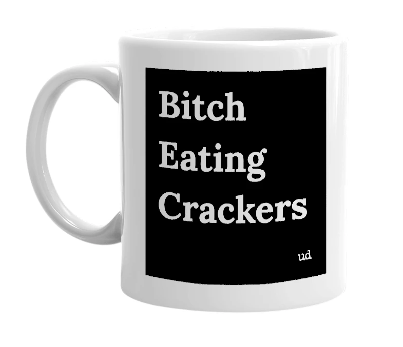 "Bitch Eating Crackers" mug