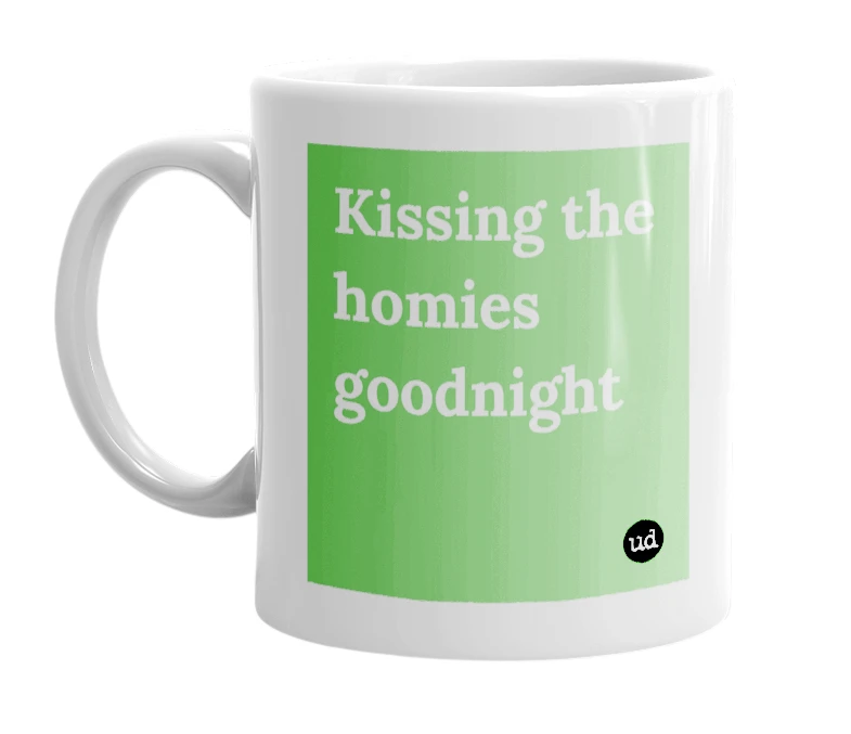 "Kissing the homies goodnight" mug