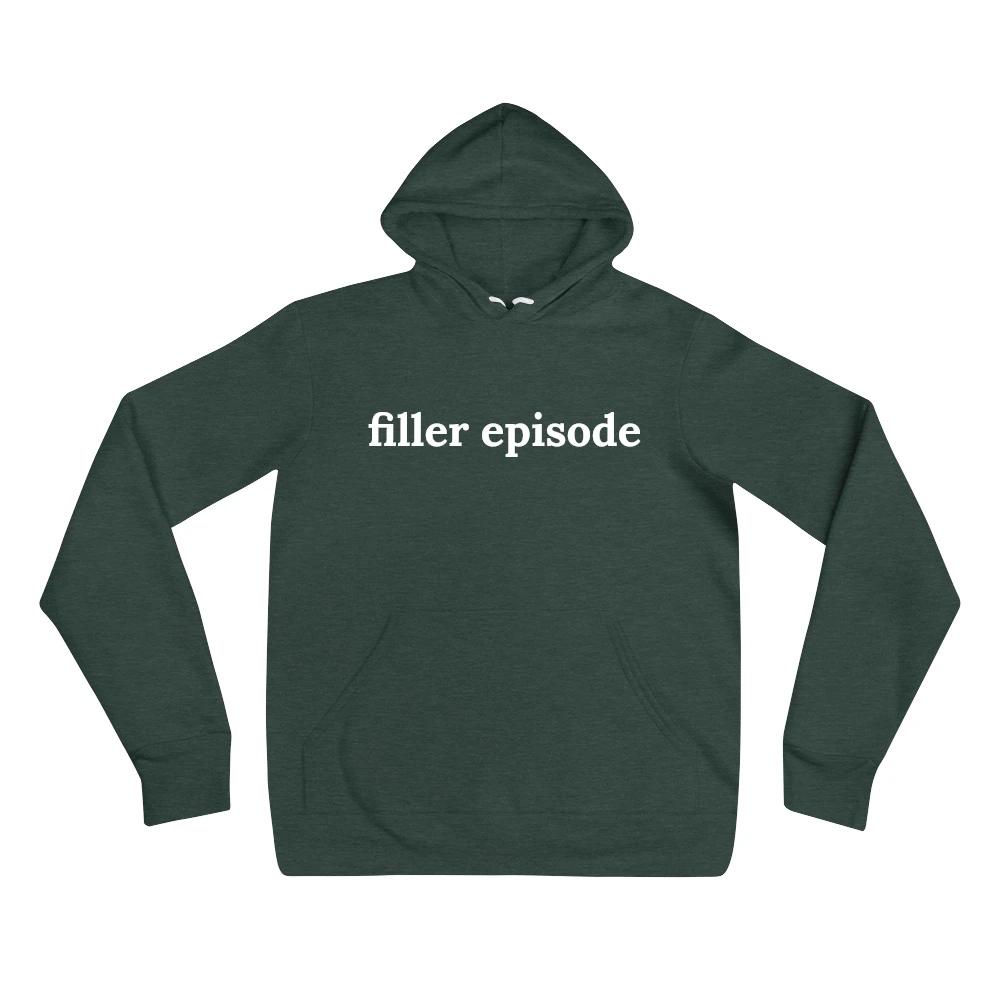 "filler episode" sweatshirt