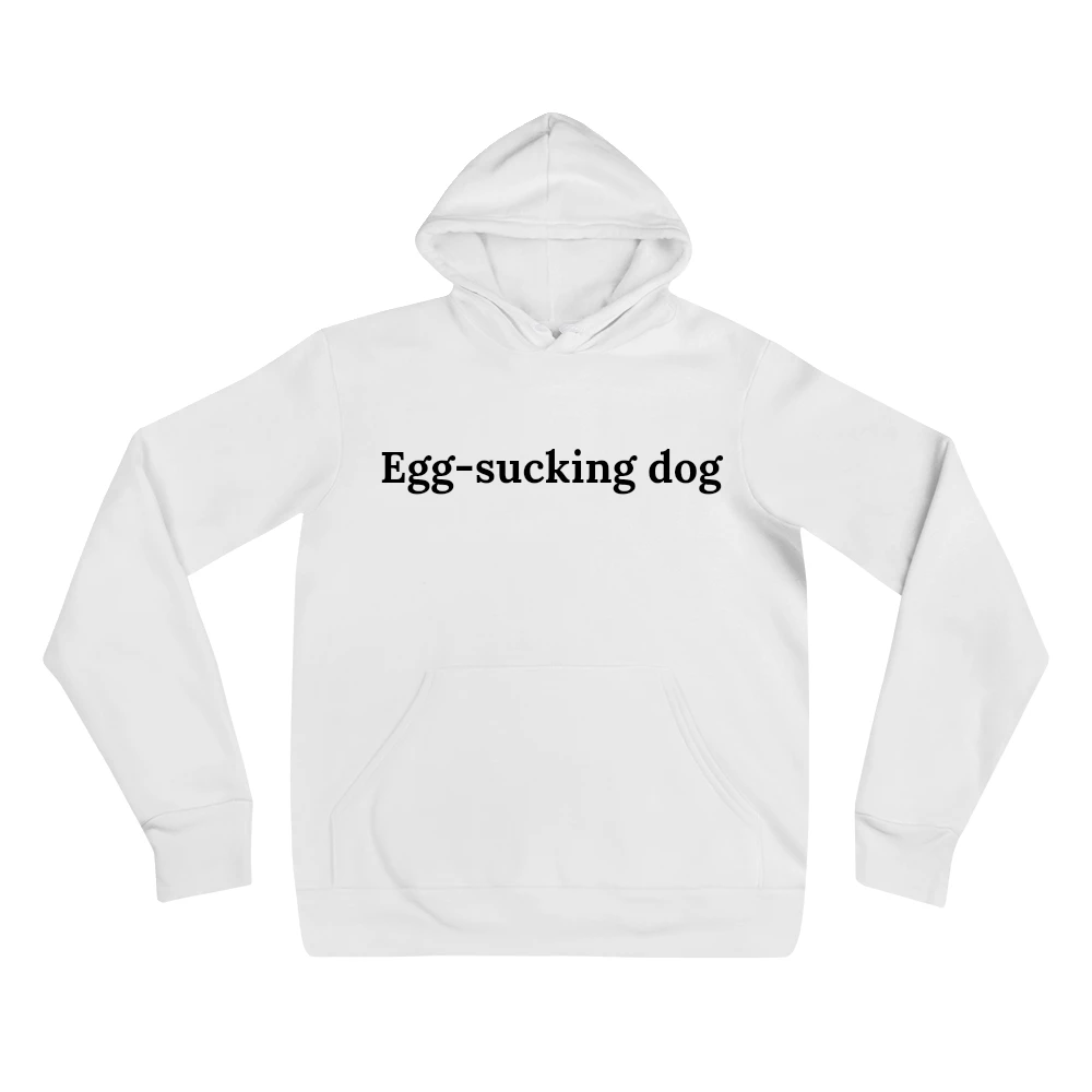 "Egg-sucking dog" sweatshirt