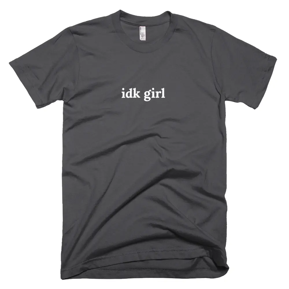 "idk girl" tshirt