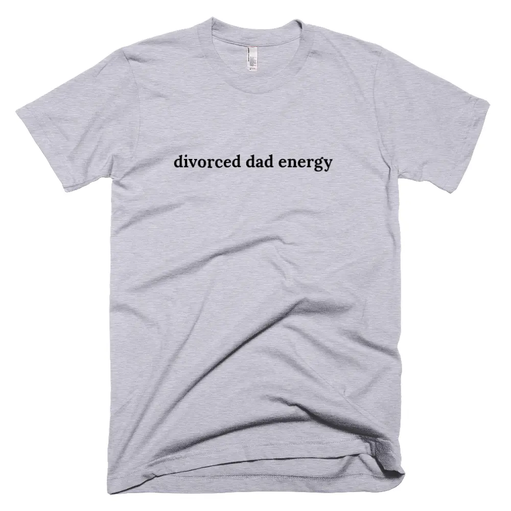 "divorced dad energy" tshirt
