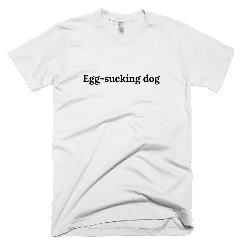 "Egg-sucking dog" tshirt